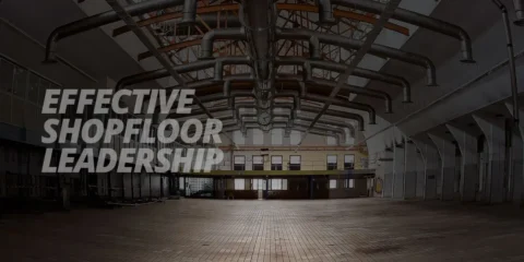 Effective Shop Floor Leadership